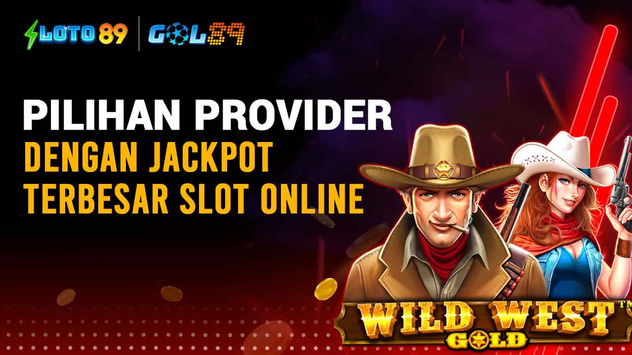 Pilihan Provider Dengan Jackpot Terbesar Slot Online